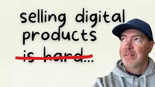 Selling Digital Products Is Easier Than You Think, Actually