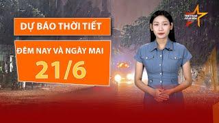 DỰ BÁO THỜI TIẾT đêm nay và ngày mai 21/6: Cảnh báo mưa lớn diện rộng, nguy cơ lũ quét, sạt lở |TTVH