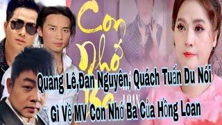 Quang Lê,Quách Tuấn Du,Đan Nguyên Lên Tiếng Nói Gì Về MV Con Nhớ Ba Của Hồng Loan