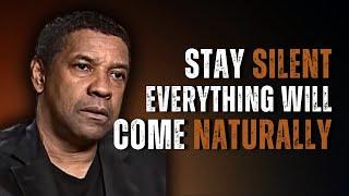 STAY SILENT AND EVERYTHING WILL COME NATURALLY | Motivational Speech Inspired by Denzel Washington