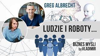 BM21: Sztuczna inteligencja i etyka, ludzie i roboty... rozmowa z Greg Albrecht