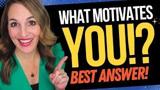 BE READY For This TRICKY Interview Question - “What Motivates You?”