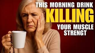 SENIORS: This Morning Drink Is DESTROYING Your Muscle Strength After 60