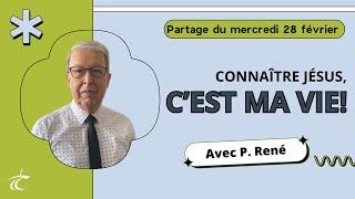 Connaître Jésus, c'est ma vie -- Partage biblique avec P. René - 28 fév