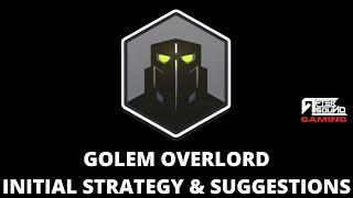 GOLEM OVERLORD - INITIAL STRATEGY & SUGGESTIONS