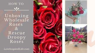 Unboxing Wholesale Roses & How to Rescue Droopy Roses