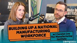 Building up a national manufacturing workforce with Carolyn Lee, The Manufacturing Institute