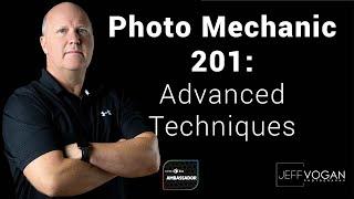 Photo Mechanic 201 Overview: Advanced Techniques Overview