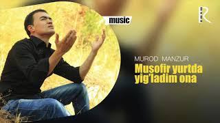 Murod Manzur - Musofir yurtda yig'ladim ona | Мурод Манзур - Мусофир 2 (AUDIO)