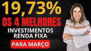 Os 4 MELHORES INVESTIMENTOS da RENDA FIXA para MARÇO de 2025!