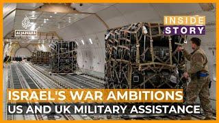 What impact has US and UK military assistance had on Israel's war ambitions? | Inside Story