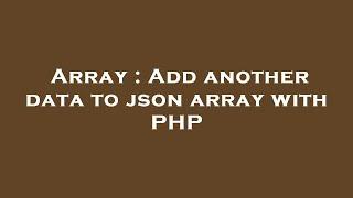 Array : Add another data to json array with PHP