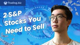 2 S&P Stocks You Need to Sell | Trading.Biz