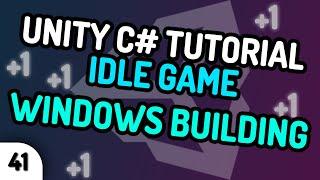 BUILDING FOR WINDOWS - Unity C# Idle Game Tutorial Series (Ep.41) [2020]