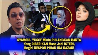 SYAMSUL YUSOF Minta PULANGKAN HARTA Yg DIBERIKAN Masa Jadi ISTERI, Begini RESPON PIHAK IRA KAZAR!