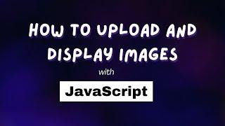 How to Upload And Display Images with JavaScript