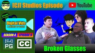 Broken Glasses | Digital Vids (S4 E9) | [CJ] Studios