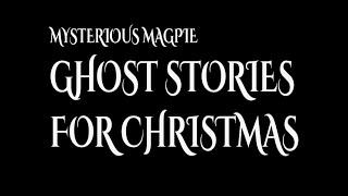 Mysterious Magpie: Ghost Stories for Christmas 2024 (10 Hours)