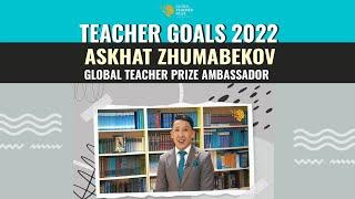 Askhat Zhumabekov | Teacher Goals 2022