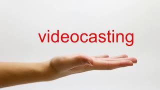 How to Pronounce videocasting - American English