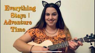 Everything Stays - Adventure Time | Ukulele Cover by Malika