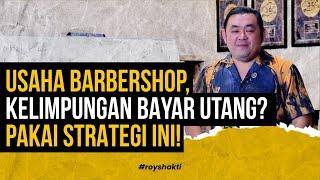 USAHA BARBERSHOP, KELIMPUNGAN BAYAR UTANG? PAKAI STRATEGI INI! #royshakti