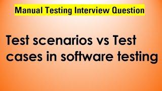 Test Scenario vs Test Case | How to write Test Scenarios and Test Cases with example