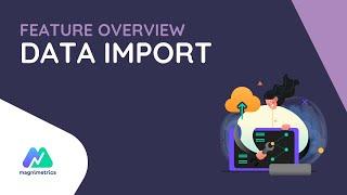 03 Data Import [Magnimetrics Feature Overview]