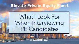 What I look for when interviewing PE Candidates | Elevate Private Equity Panel