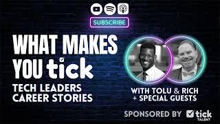 Welcome to the What Makes You Tick: Tech Leaders Career Stories Podcast