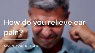 How do you relieve ear pain?