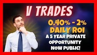 V Trades Investment  Review ️ 0.40% -  2% Daily ROI ⏰ 5 Years Private Opportunity - Now Public 