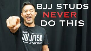 10 Things a BJJ Stud Would NEVER Do EVER!