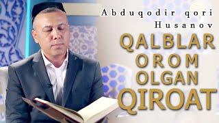 ABDUQODIR QORI HUSANOV | QALBLAR OROM OLGAN QIROAT | QIROAT TV