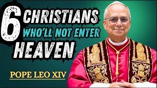Pope Leo XIV Warning | 6 Types of Christians Who Will Miss Heaven