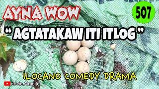 AGTATAKAW ITI ITLOG | AYNA WOW 507 | ILOCANO COMEDY DRAMA | Jovie Almoite