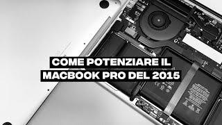 Come Potenziare il MacBook del 2015 e non solo