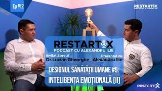 [RestartiX Podcast cu A.Ilie] Dr LUCIAN GHEORGHE - DSU(#5): Inteligența Emoțională (II) - S02 Ep12