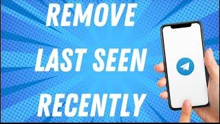 How To Remove Last Seen Recently On Telegram