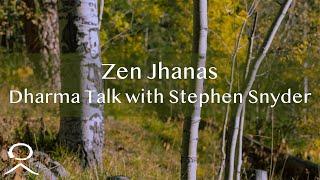 Zen Jhanas: Dharma Talk with Stephen Snyder - April 7, 2022