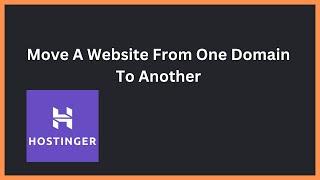 How to Move A Website From One Domain To Another Without A Plugin (Hostinger)