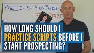 HOW LONG SHOULD I PRACTICE SCRIPTS BEFORE I START PROSPECTING? - KEVIN WARD