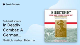 In Deadly Combat: A German Soldier's Memoir of… by Gottlob Herbert Bidermann · Audiobook preview