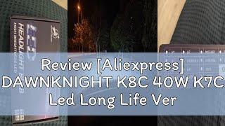 Review [Aliexpress] DAWNKNIGHT K8C 40W K7C Led Long Life Version H7 H4 H11 Led Headlight Bulb 3 Cop