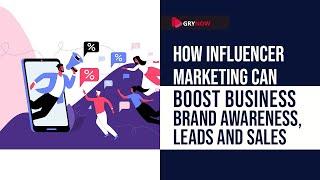 How Influencer Marketing Can Boost Your Businesses - Brand Awareness, Leads and Sales in 2022?