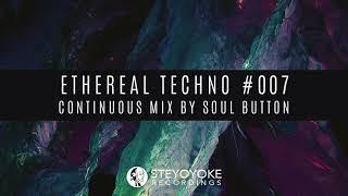 Ethereal Techno #007 (Continuous Mix by Soul Button) | Steyoyoke