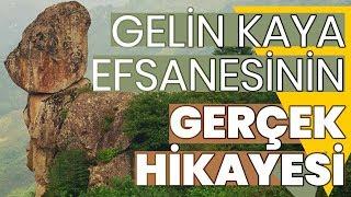 GELİN KAYA EFSANESİNİN GERÇEK HİKAYESİ (EFSANELER)