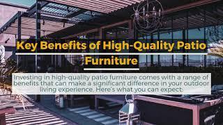 The Benefits of Investing in High-Quality Patio Furniture