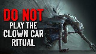 "DO NOT play the Clown Car ritual" Creepypasta