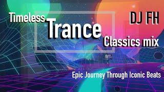 Timeless Trance Classics mix: Epic Journey Through Iconic Beats - DJ FH